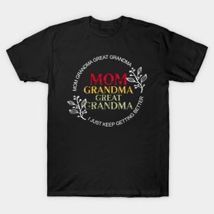 Mom Grandma Great Grandma I Just Keep Getting Better T-Shirt